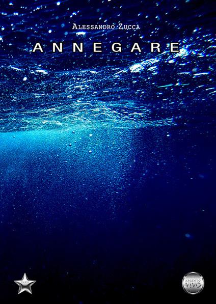 Annegare - Alessandro Zucca - copertina