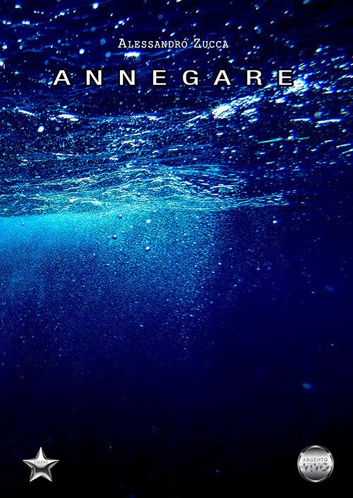 Annegare - Alessandro Zucca - copertina