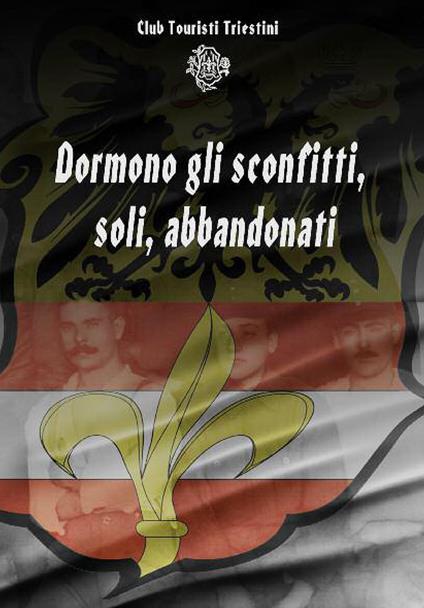 Dormono gli sconfitti, soli, abbandonati. I soldati del territorio di Trieste nella prima guerra mondiale - copertina