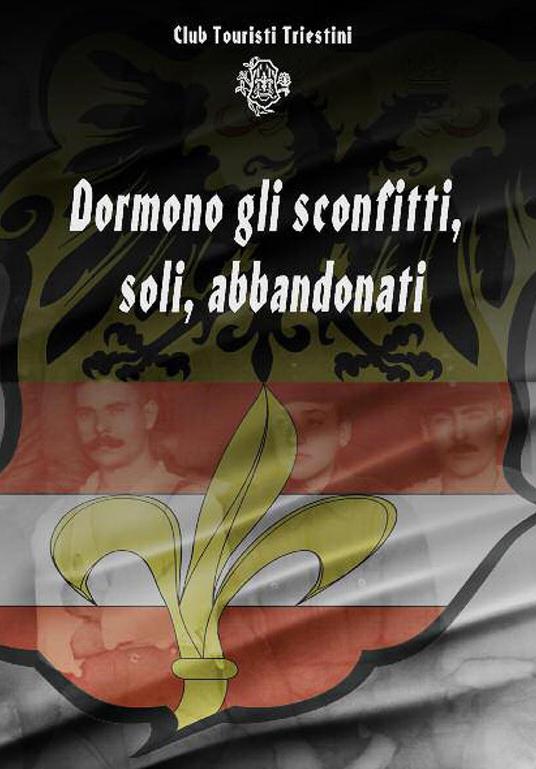 Dormono gli sconfitti, soli, abbandonati. I soldati del territorio di Trieste nella prima guerra mondiale - copertina