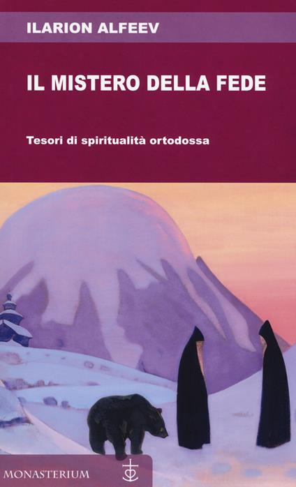 Il mistero della fede. Tesori di spiritualità ortodossa - Ilarion Alfeev - copertina