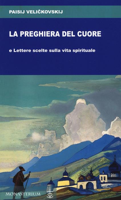 La preghiera del cuore e Lettere scelte sulla vita spirituale - Paisij Velickovskij - copertina