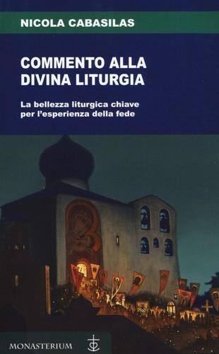 Commento alla divina liturgia. La bellezza liturgica chiave per l'esperienza della fede - Nicola Cabasilas - copertina
