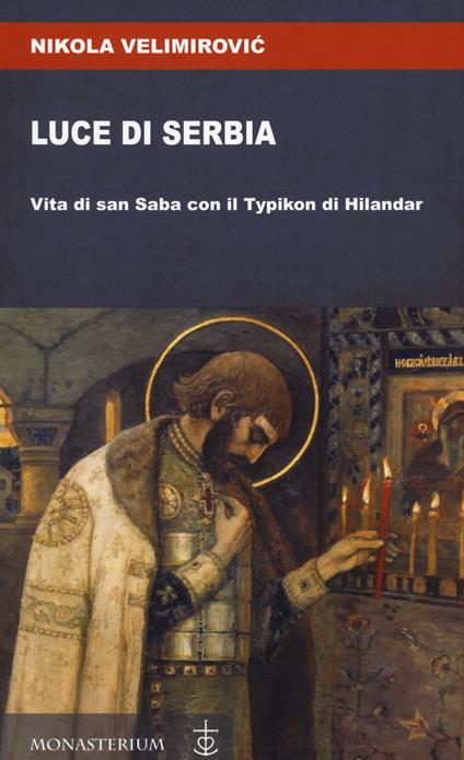 Luce di Serbia. Vita di san Saba con il Typikon di Hilandar - San Nikolaj Velimirovic - copertina