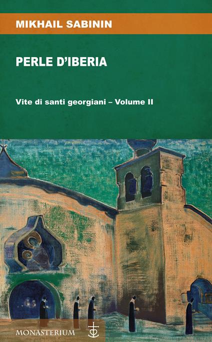 Perle d'Iberia. Vol. 2: Vite di santi georgiani. - Mikhail Sabinin - copertina