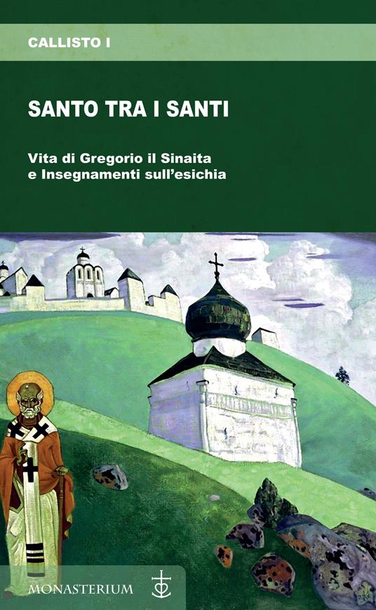 Santo tra i santi. Vita di Gregorio il Sinaita e insegnamenti sull'esichia - Callisto I di Costantinopoli - copertina