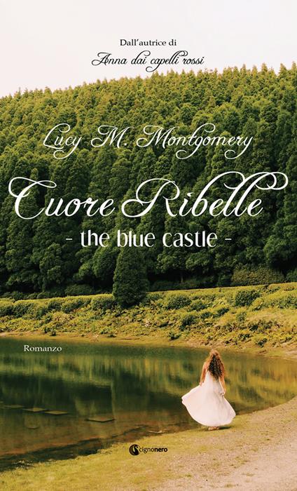 The blue castle. Cuore ribelle - Lucy Maud Montgomery - copertina