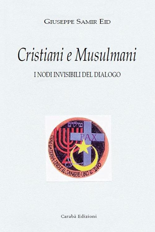 Musulmani e cristiani. I nodi invisibili del dialogo. Nuova ediz. - Giuseppe Samir Eid - copertina