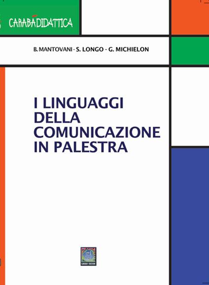 I linguaggi della comunicazione in palestra - Bruno Mantovani,Longo Stefano,Giovanni Michielon - copertina