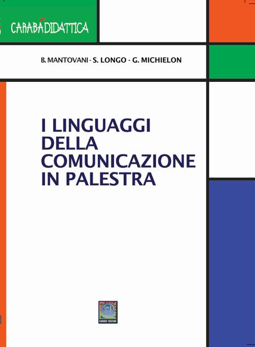 I linguaggi della comunicazione in palestra - Bruno Mantovani,Longo Stefano,Giovanni Michielon - copertina
