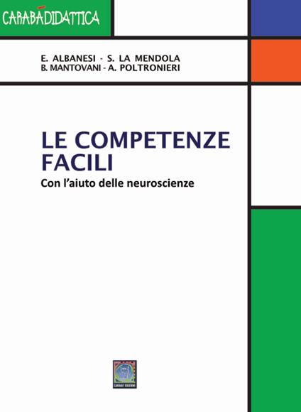 Le competenze facili. Con l'aiuto delle neuroscienze. Ediz. per la scuola - Elena Albesi,Simone Mendola,Bruno Angelo Mantovani - copertina