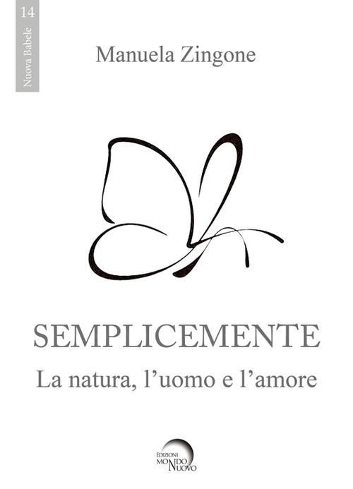 Semplicemente. La natura, l'uomo, l'amore - Manuela Zingone - copertina