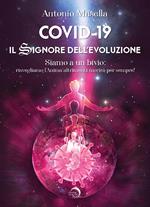 Covid-19. Il signore dell'evoluzione. Siamo a un bivio: risvegliamo l’anima altrimenti morirà per sempre!