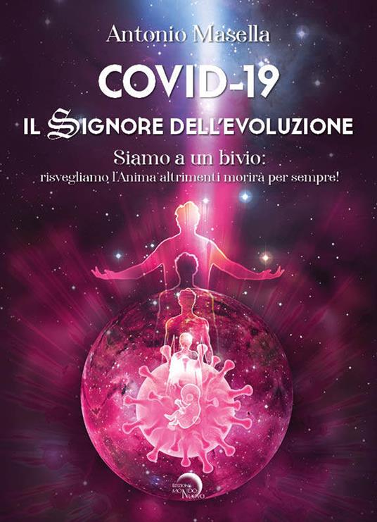 Covid-19. Il signore dell'evoluzione. Siamo a un bivio: risvegliamo l’anima altrimenti morirà per sempre! - Antonio Masella - copertina