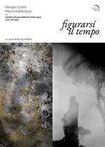 Figurarsi il tempo. Giorgio Cutini. Marco Stefanucci. Ediz. a colori