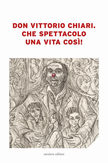 Don Vittorio Chiari. Che spettacolo una vita così! - copertina