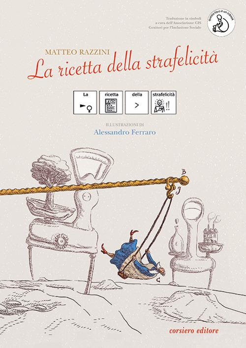 La ricetta della strafelicità. Ediz. CAA - Matteo Razzini - copertina