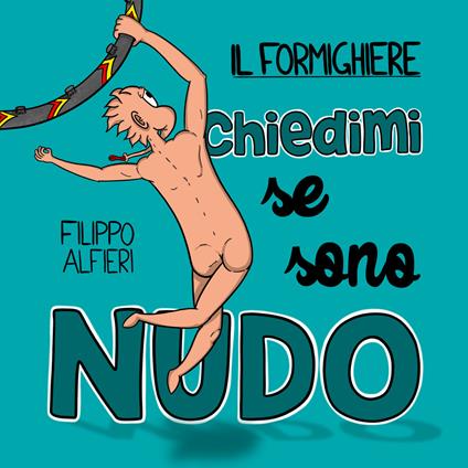 Il Formighiere. Chiedimi se sono nudo - Filippo Alfieri - copertina