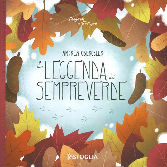 La leggenda dei sempreverde. Leggende e tradizioni. Ediz. a colori - Andrea Oberosler - copertina