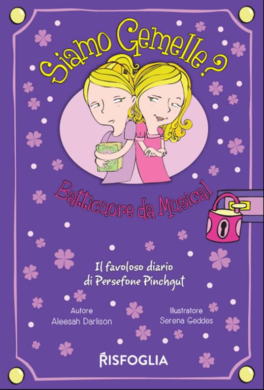 Batticuore da musical. Siamo gemelle? Il favoloso diario di Persephone Pinchgut. Vol. 1 - Aleesah Darlison,Serena Geddes - ebook