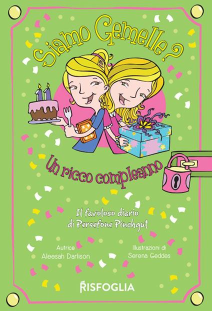 Un ricco compleanno. Siamo gemelle? Il favoloso diario di Persephone Pinchgut. Vol. 4 - Aleesah Darlison,Serena Geddes - ebook