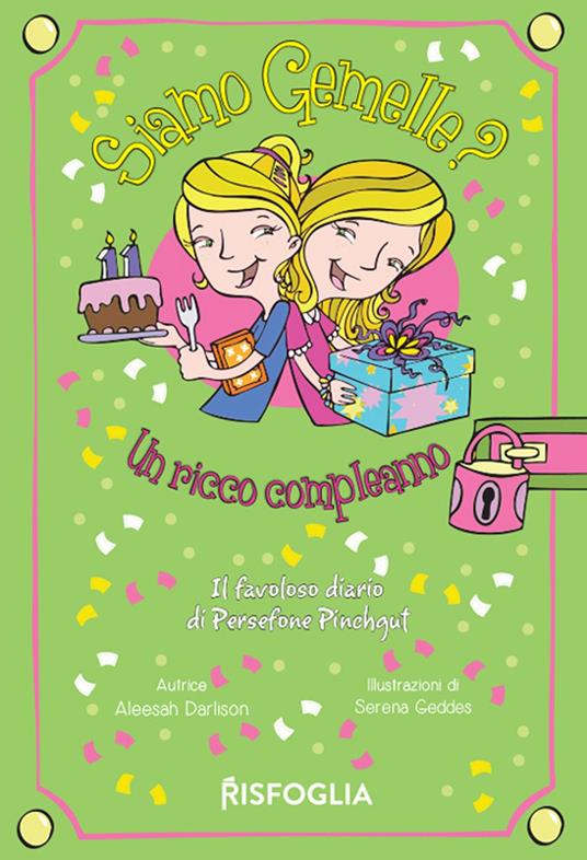 Un ricco compleanno. Siamo gemelle? Il favoloso diario di Persephone Pinchgut. Vol. 4 - Aleesah Darlison,Serena Geddes - ebook