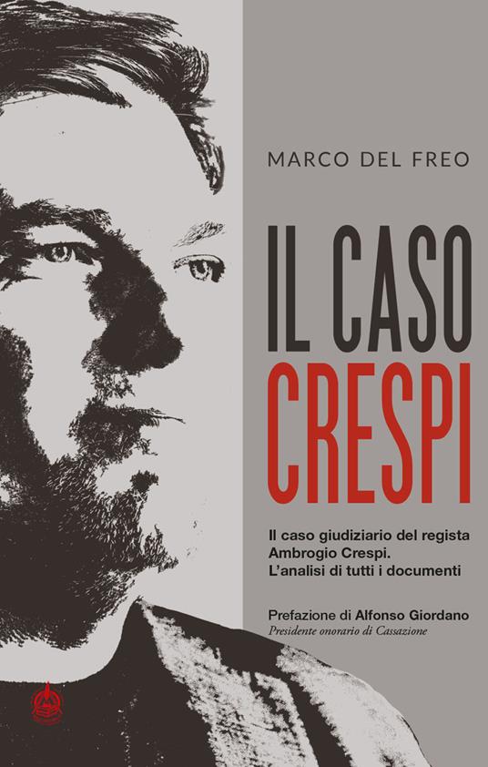 Il caso Crespi. Il caso giudiziario del regista Ambrogio Crespi. L'analisi di tutti i documenti - Marco Del Freo - copertina