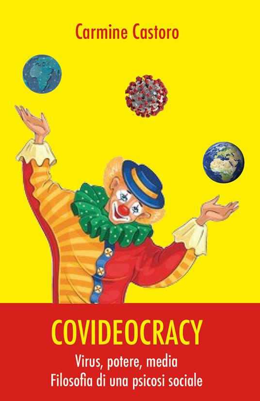 Covideocracy. Virus, potere, media. Filosofia di una psicosi sociale - Carmine Castoro - copertina