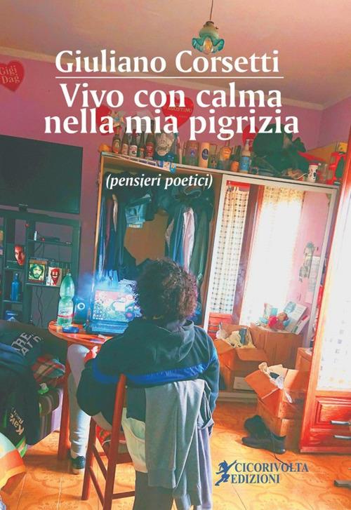 Vivo con calma nella mia pigrizia (pensieri poetici) - Giuliano Corsetti - copertina