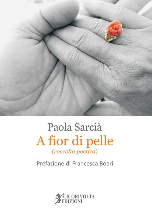 A fior di pelle - Paola Sarcià - Libro - Cicorivolta - Poetál