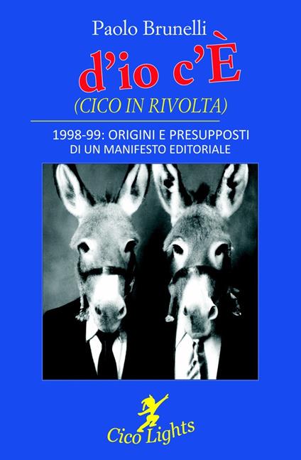 «d'io c'È» (Cico in rivolta). 1998-99: origini e presupposti di un manifesto editoriale - Paolo Brunelli - copertina