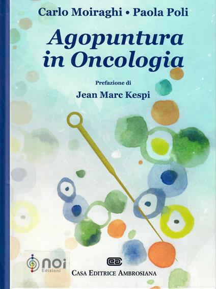 Agopuntura in oncologia - Carlo Moiraghi,Paola Poli - copertina