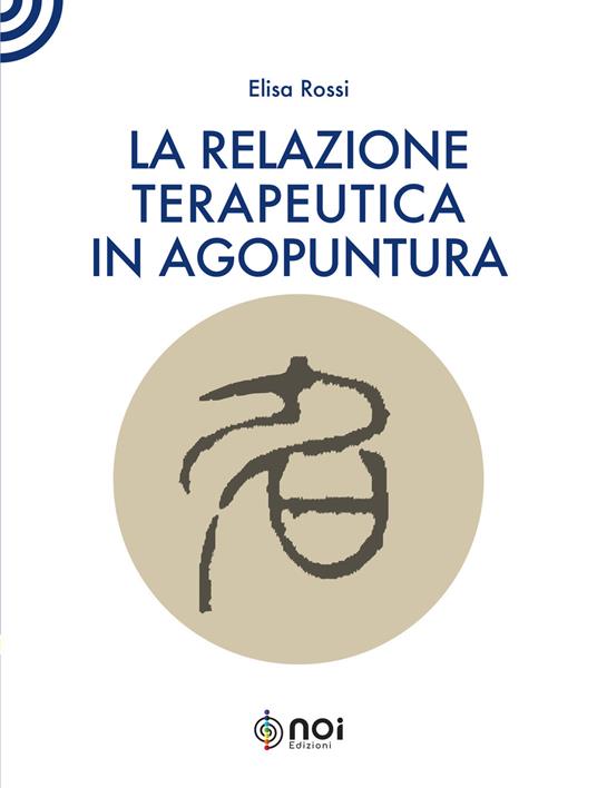 La relazione terapeutica in agopuntura - Elisa Rossi - copertina