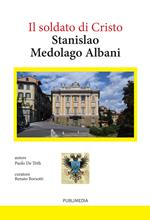 Stanislao Medolago Albani soldato di Cristo. Profilo biografico fino al 1904