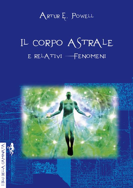 Il corpo astrale. E relativi fenomeni - Arthur Edward Powell - copertina