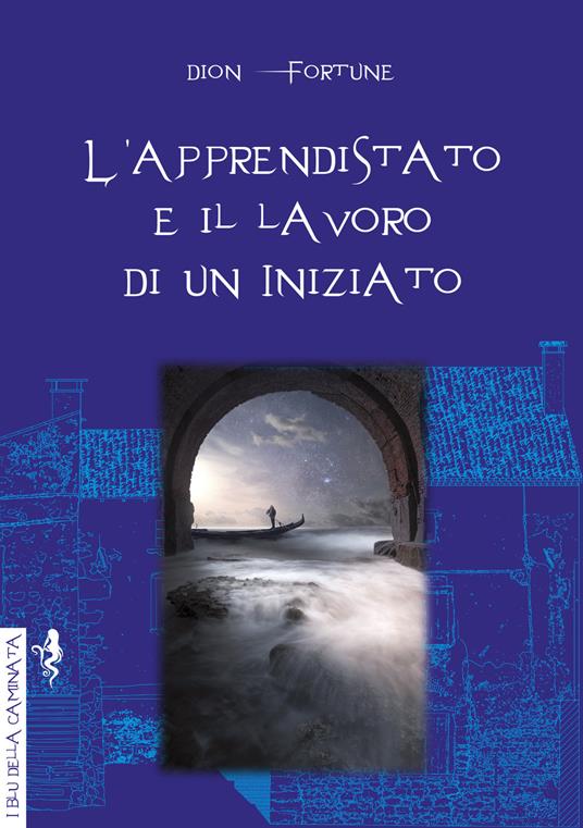 L'apprendistato e il lavoro di un iniziato - Dion Fortune - copertina