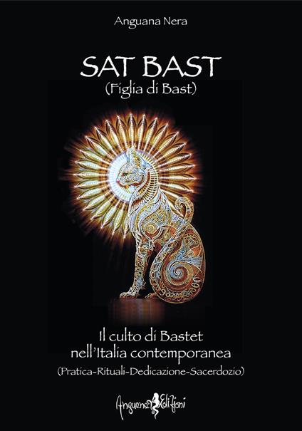 Sat Bast (Figlia di Bast). Il culto di Bastet nell'Italia contemporanea (pratica, rituali, dedicazione, sacerdozio) - Anguana Nera - copertina