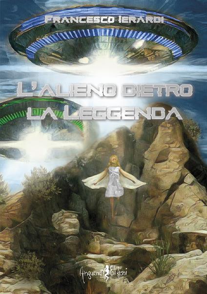 L' alieno dietro la leggenda - Francesco Ierardi - copertina