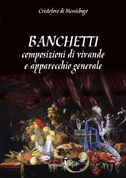 Banchetti, composizioni di vivande e apparecchio generale - Cristoforo di Messisbugo - copertina