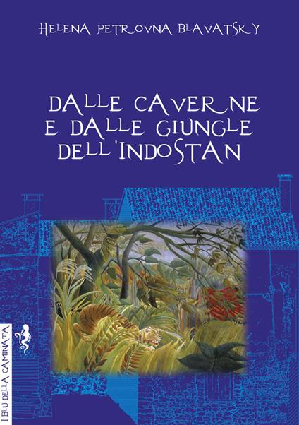 Dalle caverne e dalle giungle dell'Indostan - Helena Petrovna Blavatsky - copertina