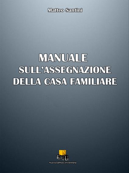 Manuale sull'assegnazione della casa familiare - Matteo Santini - copertina