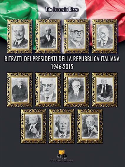 Ritratti dei Presidenti della Repubblica Italiana. 1946-2015 - Tito Lucrezio Rizzo - copertina