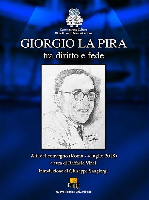 Giorgio La Pira tra diritto e fede. Atti del Convegno (Roma, 4 luglio 2018) - copertina