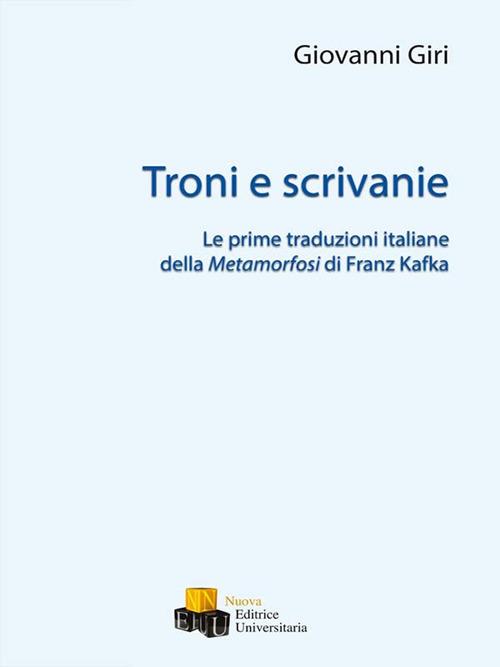 Troni e scrivanie. Le prime traduzioni italiane della Metamorfosi di Franz Kafka - Giovanni Giri - copertina