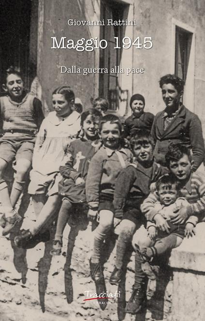 Maggio 1945. Dalla guerra alla pace - Giovanni Rattini - copertina