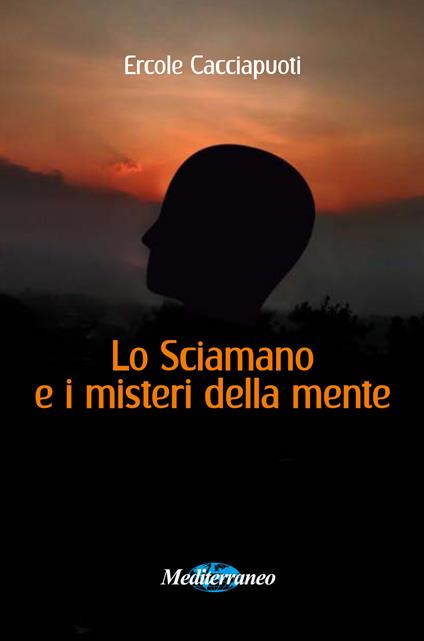 Lo sciamano e i misteri della mente - Ercole Cacciapuoti - copertina