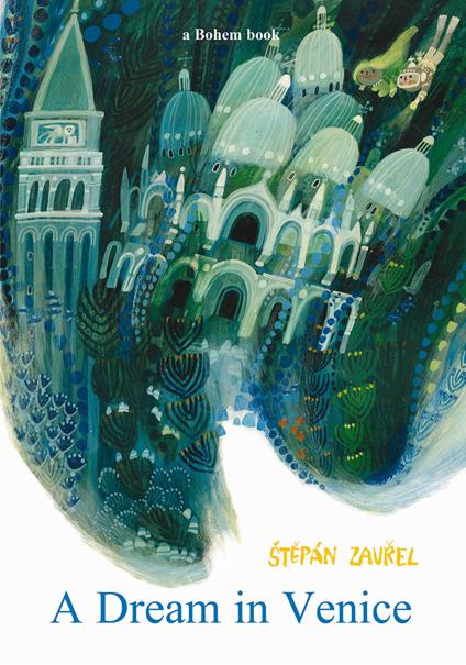 A dream in Venice. Ediz. illustrata - Stepán Zavrel - copertina