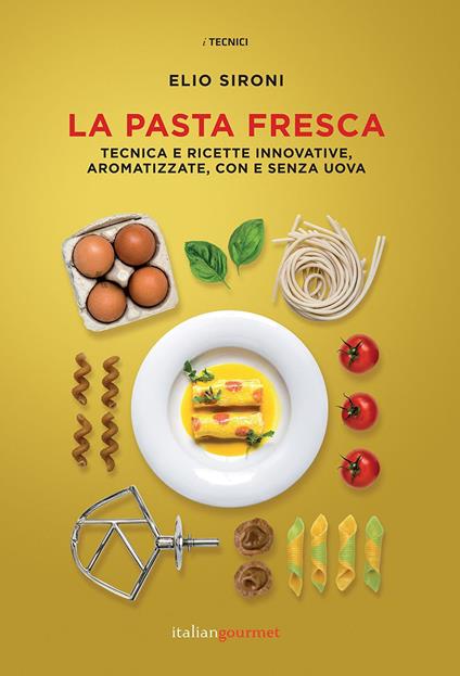 La pasta fresca. Tecniche e ricette innovative, aromatizzate, con e senza uova - Elio Sironi - copertina