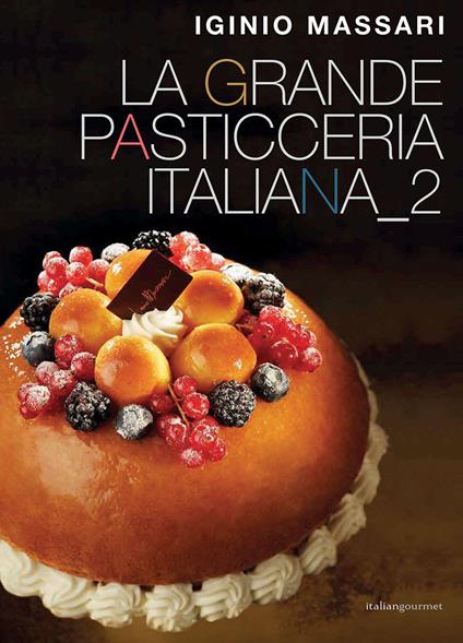 La grande pasticceria italiana. Vol. 2 - Iginio Massari - copertina