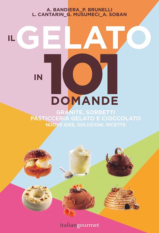 Il gelato in 101 domande - Andrea Bandiera,Paolo Brunelli,Lucca Cantarin - copertina